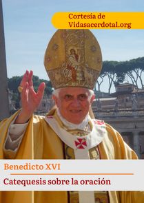 Catequesis sobre la oración de Benedicto XVI